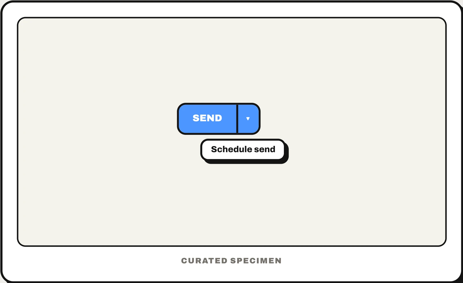 Split button UI pattern example: CatchUI's curated specimen Split button UI pattern example: CatchUI's curated specimen